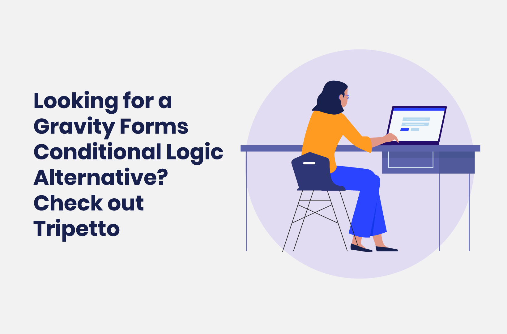 Intro image by blog article Looking for a Gravity Forms Conditional Logic Alternative? Check Out Tripetto!